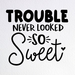 Trouble Never Looked So Sweet Svg, Funny Baby Onesie Svg, Dxf Png Cut File for Cricut Silhouette Cameo
