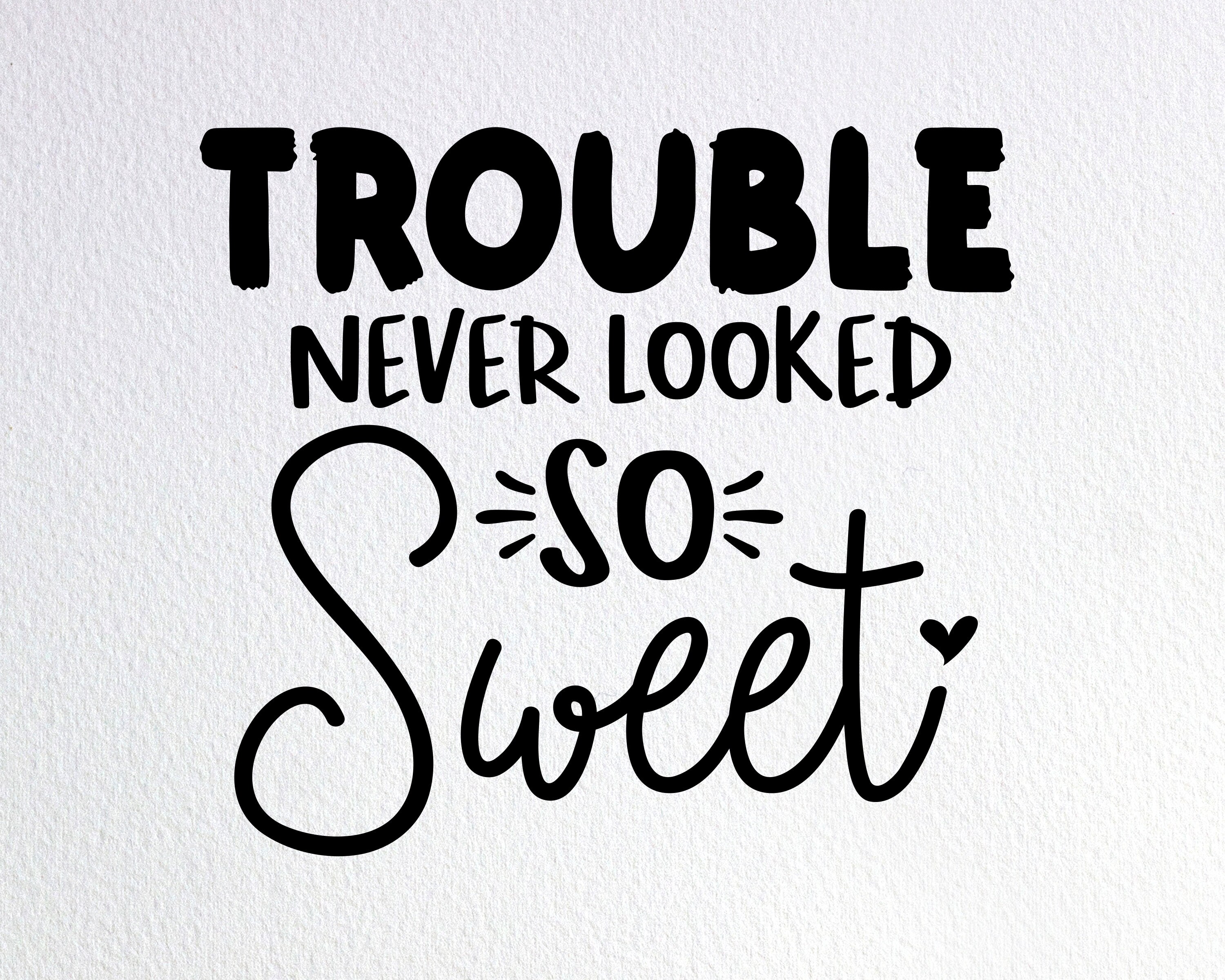 Never trouble trouble