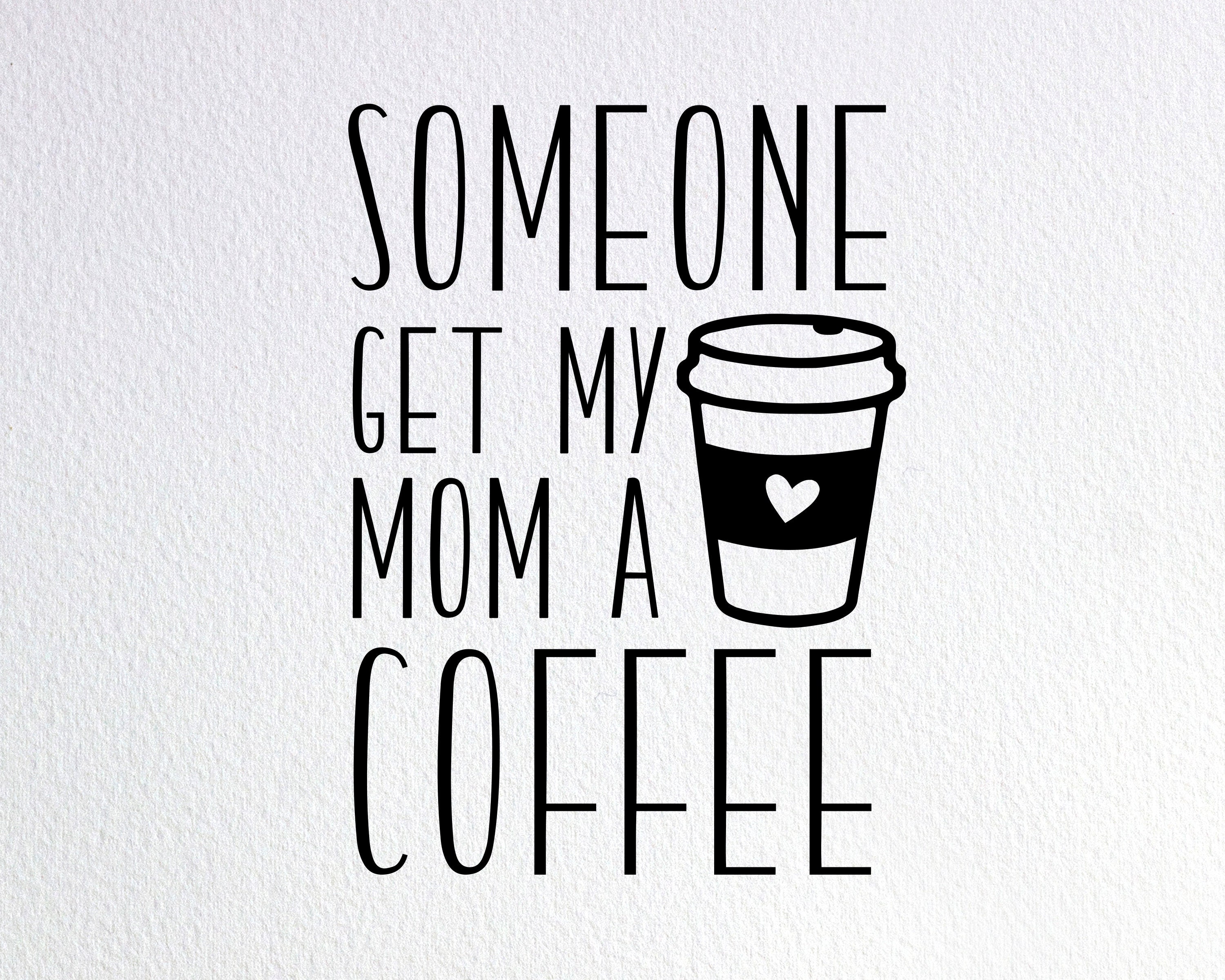 Download Someone Get My Mom A Coffee Svg Mommy Needs Coffee Svg Funny Etsy