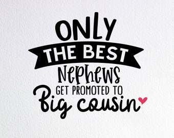 Only The Best Nephews Get Promoted To Big Cousin Svg, New Cousin Surprise Reveal Svg, Dxf Png Cut File for Cricut Silhouette Cameo