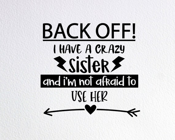 Download Back Off I Have A Crazy Sister Svg Funny Crazy Sister Shirt Etsy