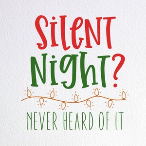Silent Night Never Heard Of It SVG - Funny Christmas Cut File