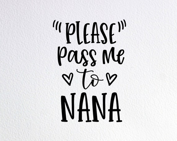 Please Pass Me To Nana Svg Funny Nana Baby Bodysuit Svg Dxf Etsy