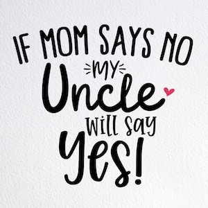 If Mom Says No My Uncle Will Say Yes Svg, Funny Uncle Baby Onesie Svg, Dxf Png Cut File for Cricut Silhouette Cameo
