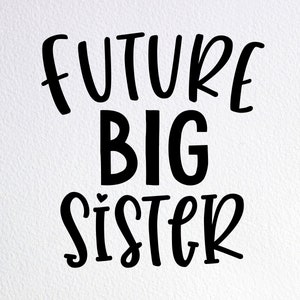 Future Big Sister Announcement SVG: Shirt Cut File (Digital Download)