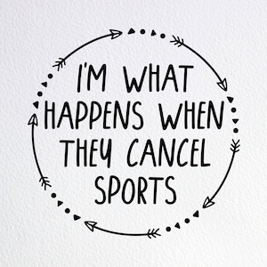 I&#39;m What Happens When They Cancel Sports Svg, Funny Newborn Baby Onesie Svg, Dxf Png Cut File for Cricut Silhouette Cameo