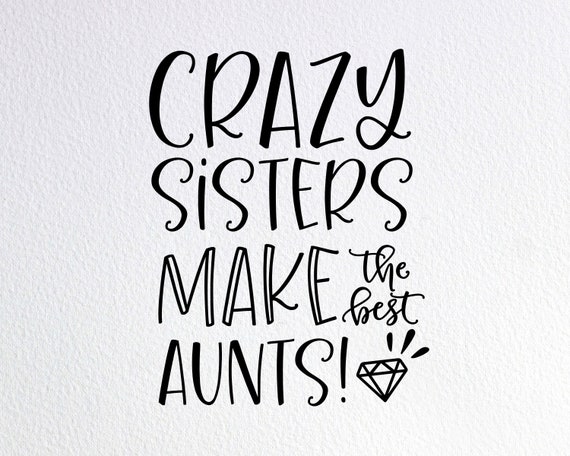 Download Crazy Sisters Make The Best Aunts Svg Funny Aunt Shirt Svg Etsy