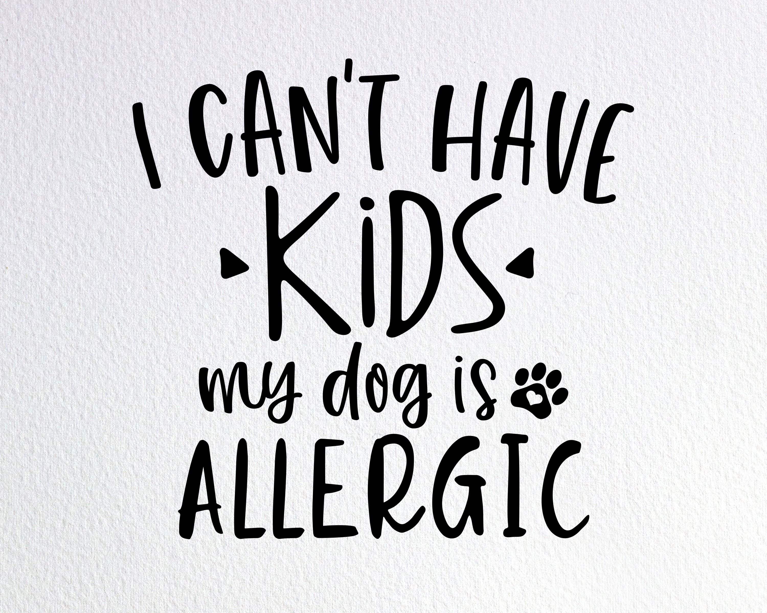 I Can't Have Kids My Dog is Allergic Svg Dog Lover Gift Etsy New Zealand