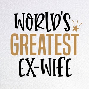 A maior ex-esposa do mundo Svg, camisa para presente de festa de divórcio Svg, arquivo de corte Dxf Png para Cricut Silhouette Cameo