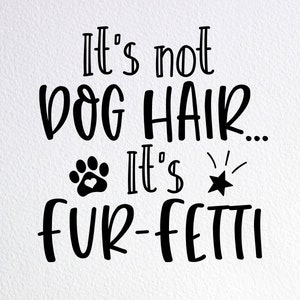 It's Not Dog Hair It's Fur-Fetti Svg, Dog Lover Gift Shirt Svg, Dxf Png Cut File for Cricut Silhouette Cameo