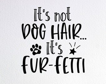 It's Not Dog Hair It's Fur-Fetti Svg, Dog Lover Gift Shirt Svg, Dxf Png Cut File for Cricut Silhouette Cameo