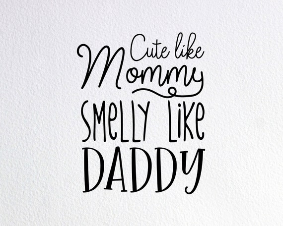 Download Cute Like Mommy Smelly Like Daddy Svg Baby Girl Onesie Svg ...