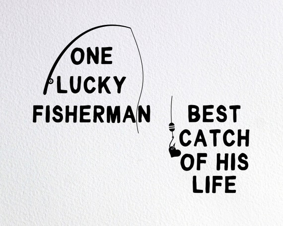 Download One Lucky Fisherman Best Catch Of His Life Svg Fishing Etsy