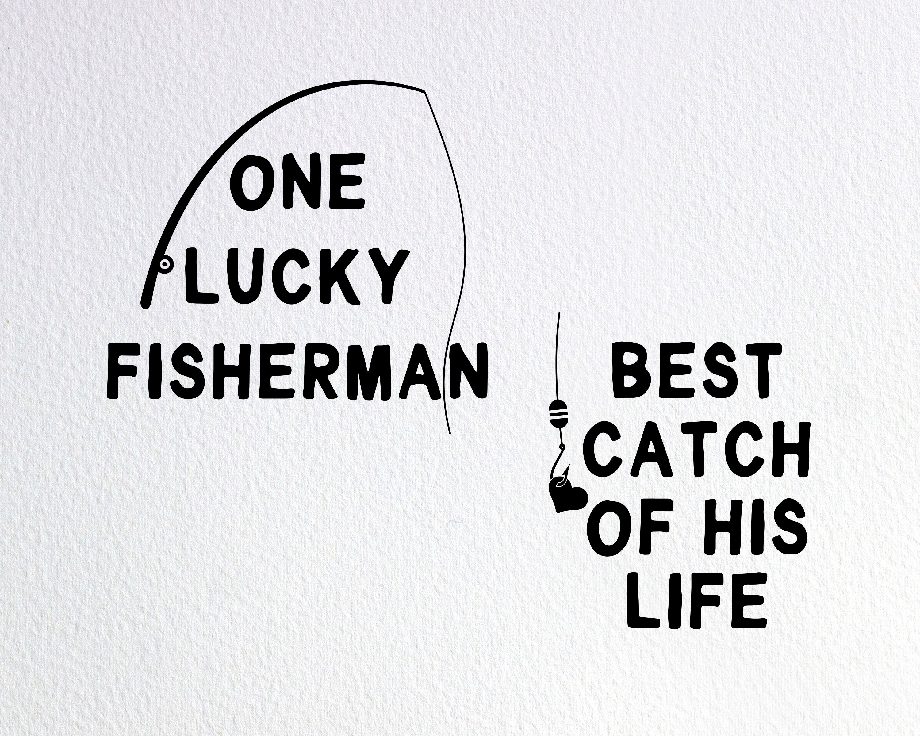 Download One Lucky Fisherman Best Catch Of His Life Svg Fishing Etsy