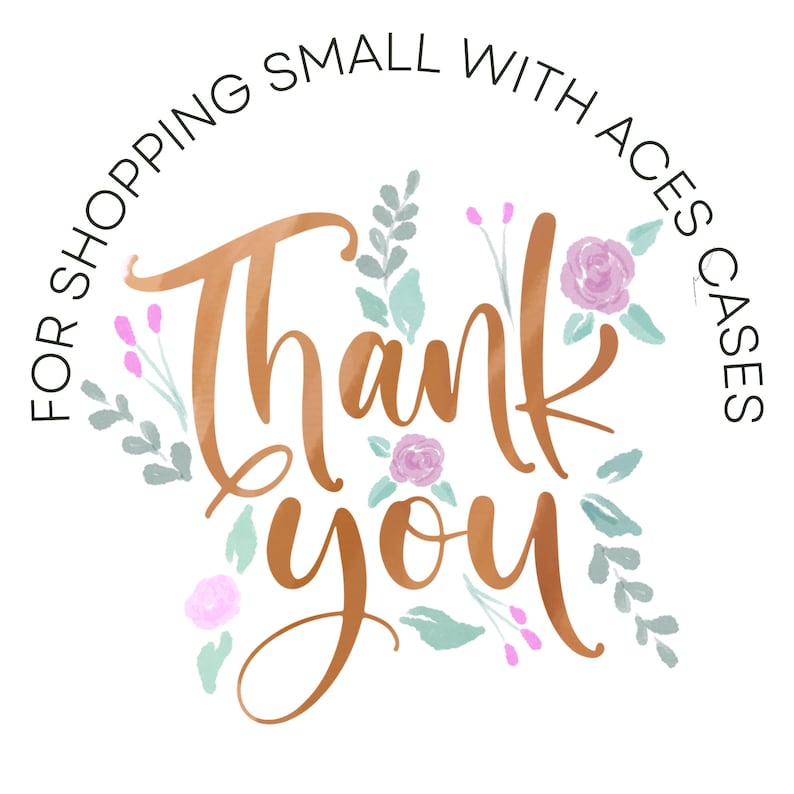 May include: A watercolor thank you card with a gold script font and floral accents. The text reads "For shopping small with Aces Cases Thank You".