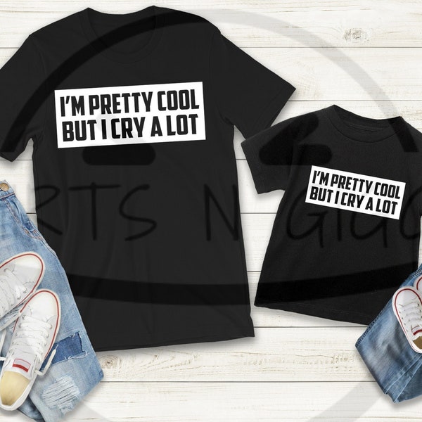 I'm Pretty Cool But I Cry A Lot T Shirt | Funny Tee, Baby Onesie, Toddler Shirt, Mommy and Me, Mother's Day Gift, Gift for Her, Gift for Mom