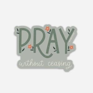 Vinyl Sticker - Pray Without Ceasing | weatherproof, bible lettering, Christian stickers, prayer, faith sticker, floral decal, inspirational