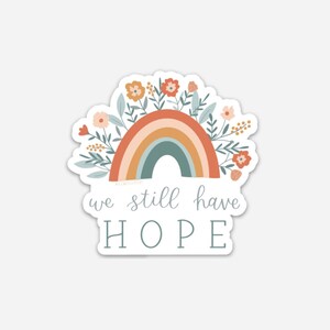 We Still Have Hope - Vinyl sticker, die cut, decal, weather proof, hand lettered, rainbow, faith, floral illustration, Christian stickers image 1