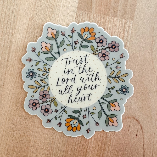 Vinyl Sticker | “Trust in the Lord with all your heart” -Proverbs 3:5 | Floral sticker, die cut, water bottle sticker, faith