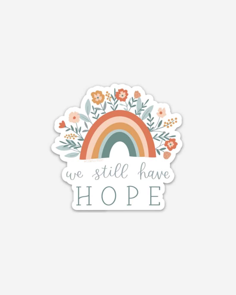 We Still Have Hope - Vinyl sticker, die cut, decal, weather proof, hand lettered, rainbow, faith, floral illustration, Christian stickers image 1