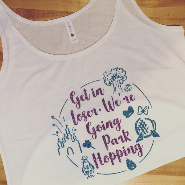 Disney Park Hopping Shirts - Get In Loser Were Going Park Hopping - Food and Wine Drinking Shirts - Epcot Food and Wine Shirt