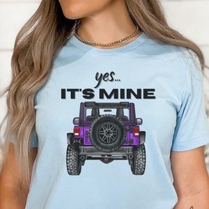 CUSTOMIZE Yes It's Mine 4x4 Truck T-Shirt, Girls Guys Love Their Ride, Chic Offroad Gift, 4WD Rock Crawler Shirt, Weekend Warrior Pride