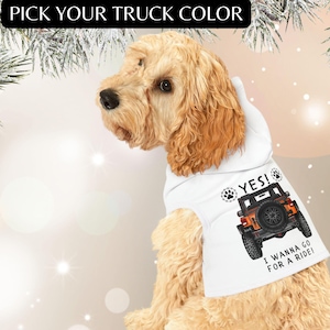 You Pick 4x4 Truck Color, Hoodie for Dog, Yes! I Wanna Go For A Ride!, Pup Gifts for New Dog Mom Dad, Apparel For Pet Lover, Funny Dog Idea