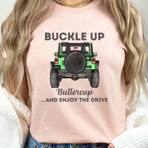 CUSTOM 4x4 Off-road Buckle Up Buttercup Enjoy The Drive T-Shirt YOU PICK Truck Color, Unique Mudding Present, 4WD Rock Mall Crawler Tee Gift