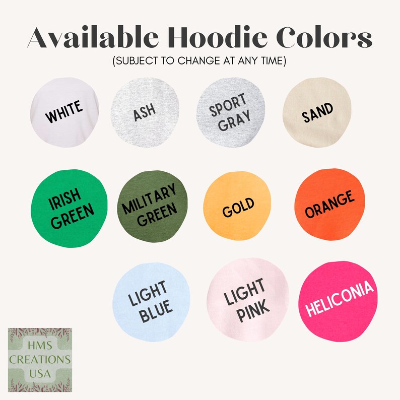 May include: A color chart titled Available Hoodie Colors displaying eleven circular fabric swatches in white, ash, sport gray, sand, irish green, military green, gold, orange, light blue, light pink, and heliconia, with a logo for HMS Creations USA.