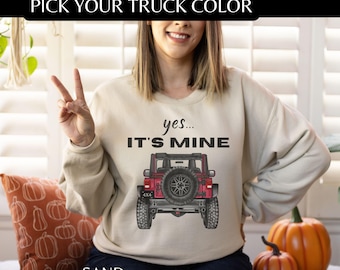 YOU PICK 4x4 Truck COLOR Yes It's Mine Sweatshirt, Girls Guys Love Their Ride, Funny Offroad Gift, 4WD Rock Crawler Shirt, Weekend Warrior