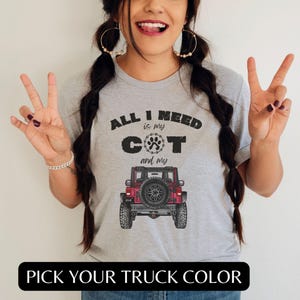 All I Need Is My CAT & 4x4 Offroad Truck T-Shirt YOU PICK Truck Color Cat Mama Dad Gift Pet Lover Tee Feline Rescue Present Kitten Paw Gift