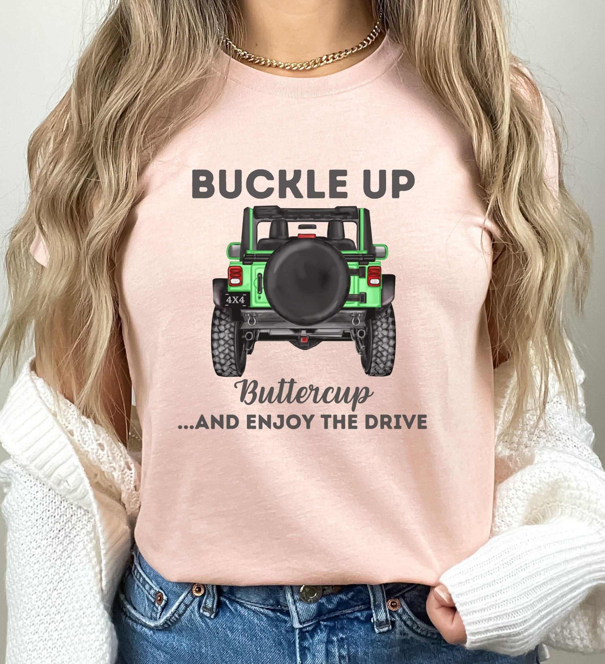CUSTOM 4x4 Off-road Buckle up Buttercup Enjoy the Drive T-shirt YOU