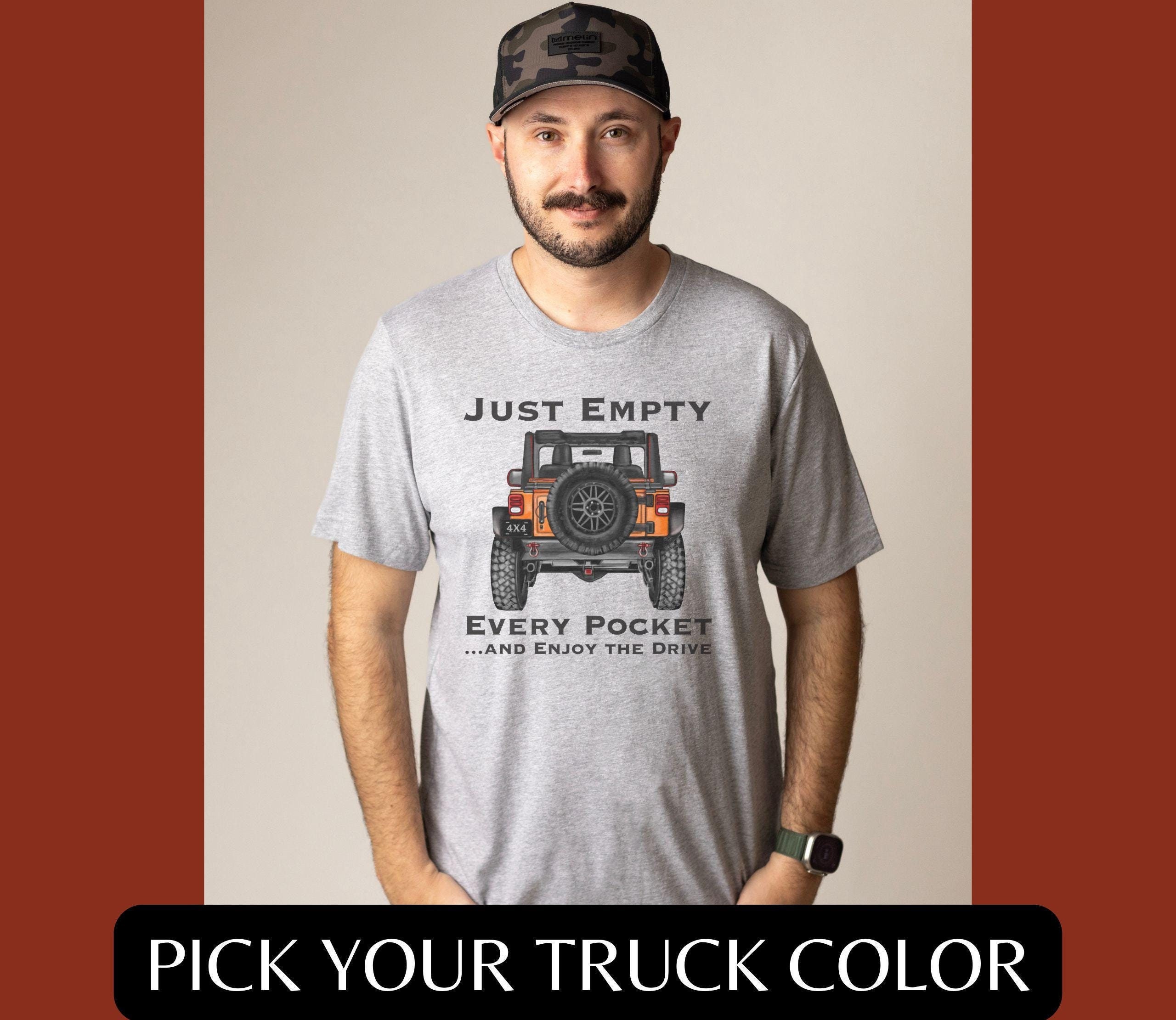 Just Empty Every Pocket T-Shirt Off Road Truck Tee Just Empty Every Pocket T-Shirt Off Road Truck Tee