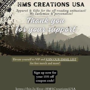 Peut inclure: Un graphique promotionnel avec le texte HMS CREATIONS USA, Apparel & Gifts for the off-roading enthusiast! We customize & personalize! Thank you for your support, Elevate yourself to VIP and JOIN OUR EMAIL LIST, Sign up now for your 15% off coupon code! et une URL.