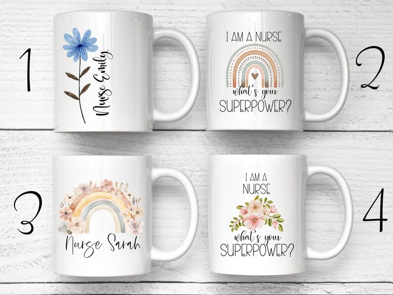May include: Four white ceramic mugs featuring nurse-themed designs. Mug 1 has a blue flower and the text Nurse Emily. Mug 2 shows a rainbow and the text I AM A NURSE what's your SUPERPOWER? Mug 3 has a floral rainbow and Nurse Sarah. Mug 4 has flowers and text.