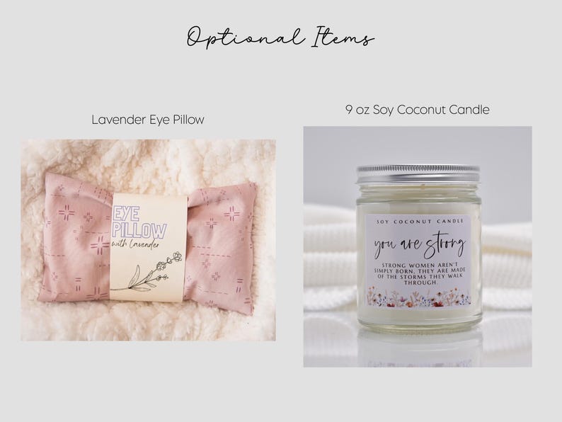 May include: A dusty pink lavender eye pillow with a cream-colored label reading EYE PILLOW with Lavender and a 9 oz soy coconut candle in a glass jar with a label reading you are strong STRONG WOMEN AREN'T SIMPLY BORN. THEY ARE MADE OF THE STORMS THEY WALK THROUGH.
