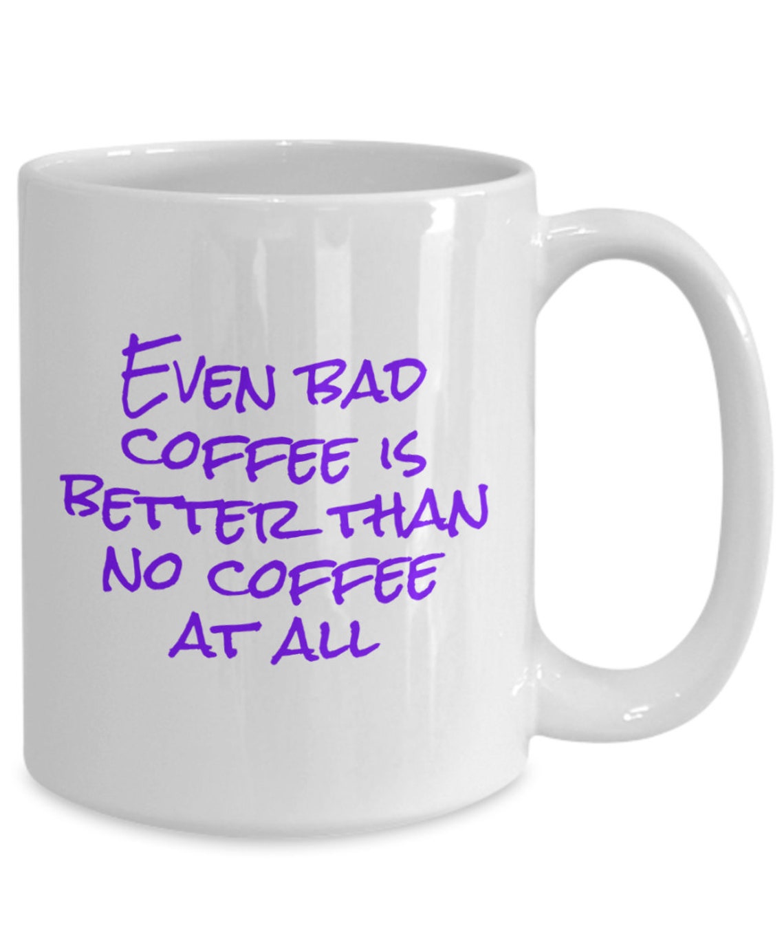 Even Bad Coffee is Better Than No Coffee at All Funny Coffee Etsy