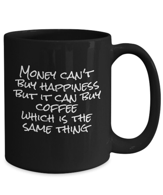 Money Can't Buy Happiness but It Can Buy Coffee Which is | Etsy