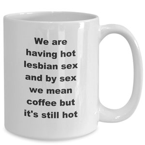 We Are Having Hot Lesbian Sex and by Sex We Mean Coffee but - Etsy