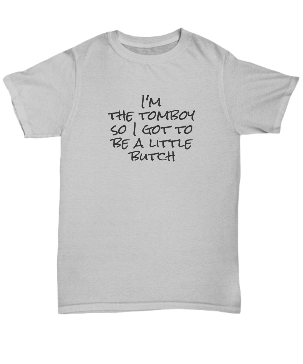 I'm the Tomboy so I Got to Be a Little Butch Awesome - Etsy