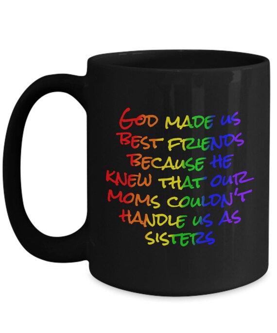 Because He Knew Our Moms Couldn't Gift Coffee Mug God Made Us Best Friends Mom 