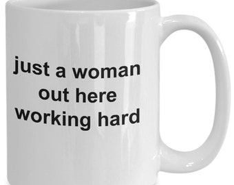 Just a woman out here working hard - coffee mug gift for her