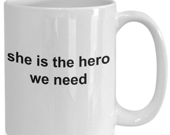 She is the hero we need - coffee mug for her