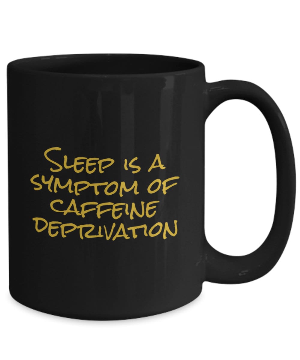 Details about   Funny Coffee Mug Sleep Is A Symptom Of Coffee Deprivation
