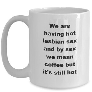 We Are Having Hot Lesbian Sex and by Sex We Mean Coffee but - Etsy