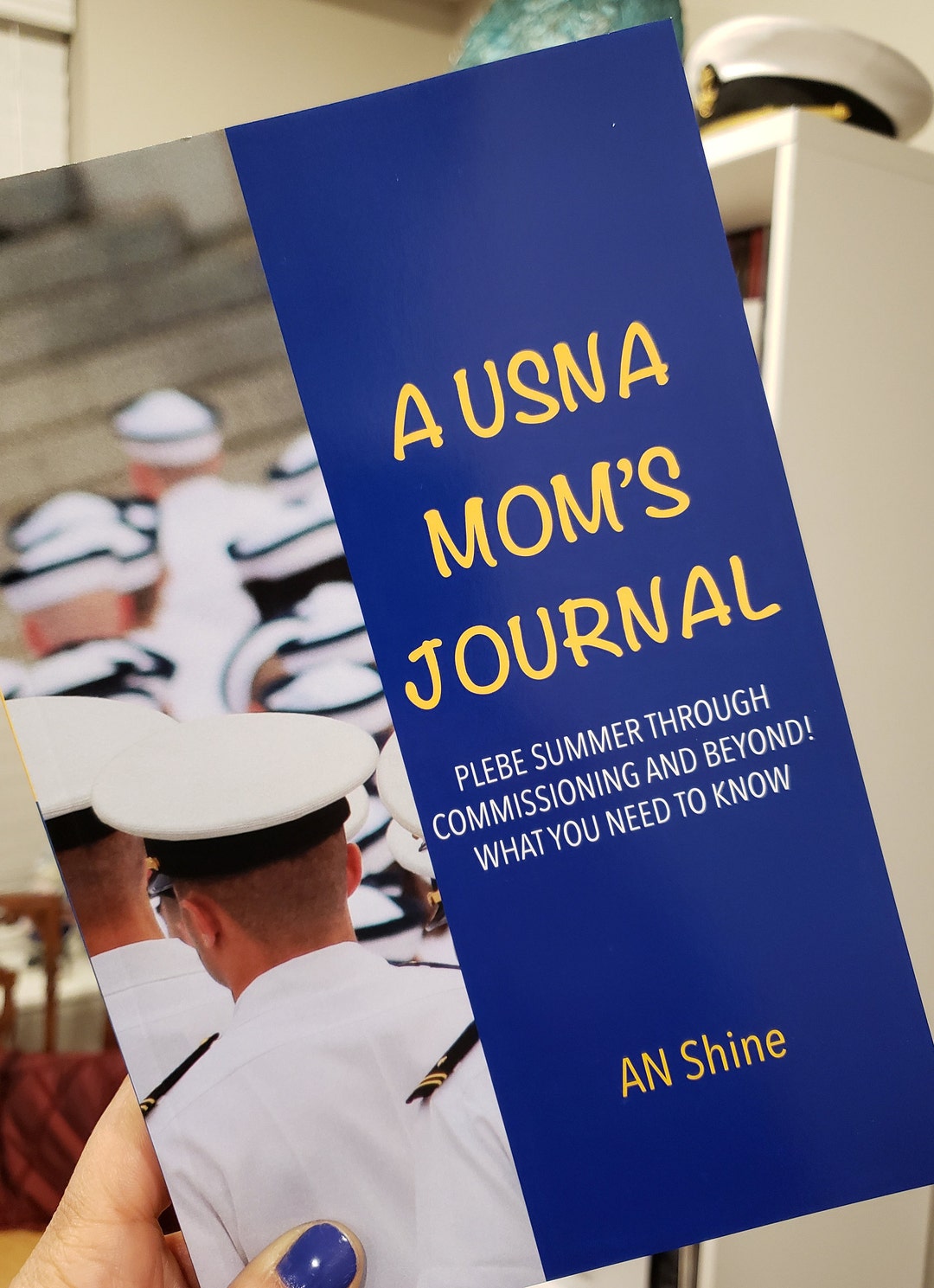 A USNA Mom's Journal Plebe Summer Through Commissioning and Beyond