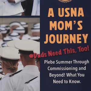 May include: A navy blue and gold sign with the text "A USNA MOM'S JOURNEY" and "#Dads Need This, Too!". The sign also includes the text "Plebe Summer Through Commissioning and Beyond! What You Need to Know."