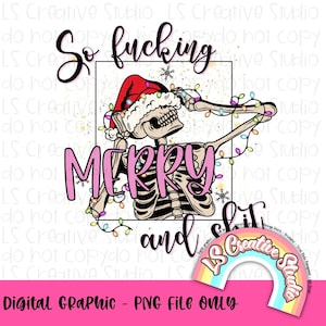 May include: A digital graphic featuring a skeleton wearing a Santa hat and holding up a peace sign. The skeleton is surrounded by colorful Christmas lights. The text "So fucking Merry and Shit" is written in pink and black letters.