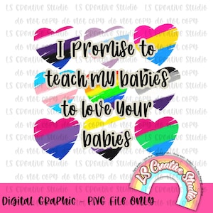 I promise to teach my babies to love your babies PNG | Pride flag | LGBTQIA sublimation design | LGBTQ shop owner