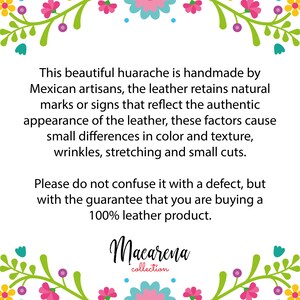 May include: Text explaining that this beautiful huarache is handmade by Mexican artisans. The leather retains natural marks or signs that reflect the authentic appearance of the leather. These factors cause small differences in color and texture, wrinkles, stretching and small cuts. It also states that this is not a defect, but a guarantee that you are buying a 100% leather product. The text is framed by a floral border. The text also includes the name "Macarena collection".